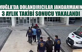 Muğla'da dolandırıcılar Jandarmanın 3 aylık takibi sonucu yakalandı