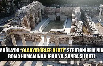Muğla'da 'Gladyatörler kenti' Stratonikeia'nın Roma hamamında 1900 yıl sonra su aktı
