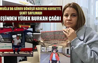 Muğla'da görev dönüşü hayatını kaybetti, şehit sayılmadı: Eşinden yürek burkan çağrı