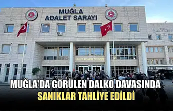 Muğla'da görülen DALKO davasında sanıklar tahliye edildi