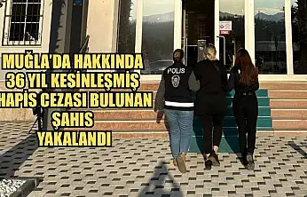 Muğla'da Hakkında 36 Yıl Kesinleşmiş Hapis Cezası Bulunan Şahıs Yakalandı