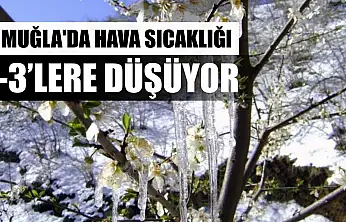 Muğla'da hava sıcaklığı -3'lere düşüyor