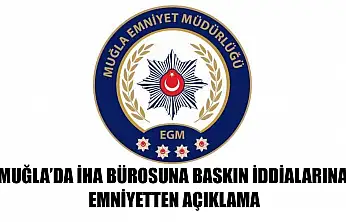 Muğla'da İHA Bürosuna Baskın İddialarına Emniyetten Açıklama