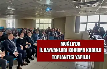 Muğla'da İl Hayvanları Koruma Kurulu toplantısı yapıldı
