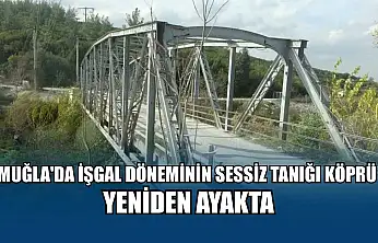 Muğla'da İşgal döneminin sessiz tanığı köprü yeniden ayakta