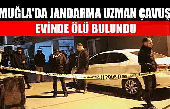Muğla'da jandarma uzman çavuş evinde ölü bulundu
