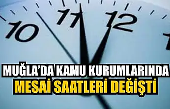 Muğla'da Kamu Kurumları'nda mesai saatleri değişti