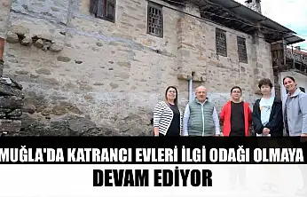 Muğla'da Katrancı Evleri ilgi odağı olmaya devam ediyor