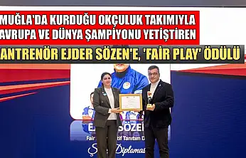Muğla'da kurduğu okçuluk takımıyla Avrupa ve dünya şampiyonu yetiştiren antrenör Ejder Sözen'e, 'Fair Play' ödülü