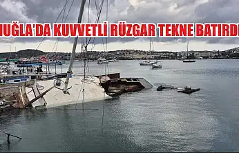Muğla'da kuvvetli rüzgar tekne batırdı