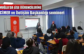 Muğla'da lise öğrencilerine CİMER ve İletişim Başkanlığı semineri