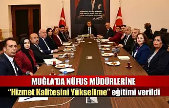 Muğla'da Nüfus Müdürlerine 'Hizmet Kalitesini Yükseltme' eğitimi verildi