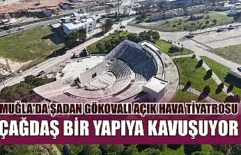 Muğla'da Şadan Gökovalı Açık Hava Tiyatrosu çağdaş bir yapıya kavuşuyor