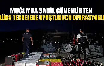 Muğla'da Sahil Güvenlikten lüks teknelere uyuşturucu operasyonu