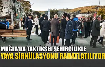Muğla'da taktiksel şehircilikle yaya sirkülasyonu rahatlatılıyor