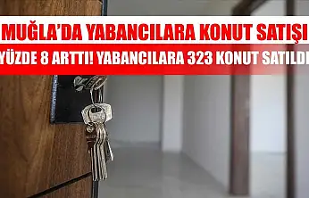 Muğla'da Yabancılara Konut Satışı Yüzde 8 Arttı! Yabancılara 323 konut satıldı