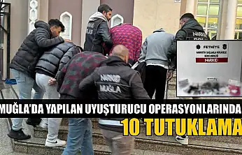 Muğla'da yapılan uyuşturucu operasyonlarında 10 tutuklama