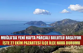 Muğla'da Yeni Hafta Parçalı Bulutlu Başlıyor: İşte 27 Ekim Pazartesi İlçe İlçe Hava Durumu