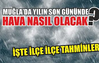 Muğla'da Yılın Son Gününde Hava Nasıl Olacak? İşte İlçe İlçe Tahminler
