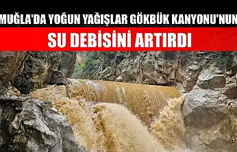 Muğla'da yoğun yağışlar Gökbük Kanyonu'nun su debisini artırdı