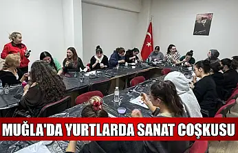 Muğla'da yurtlarda sanat coşkusu