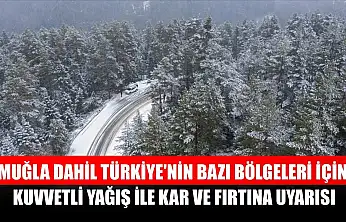Muğla dahil Türkiye'nin bazı bölgeleri için kuvvetli yağış ile kar ve fırtına uyarısı