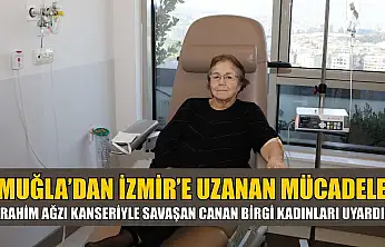 Muğla'dan İzmir'e Uzanan Mücadele: Rahim Ağzı Kanseriyle Savaşan Canan Birgi Kadınları Uyardı