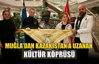 Muğla'dan Kazakistan'a uzanan kültür köprüsü
