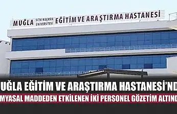 Muğla Eğitim ve Araştırma Hastanesi'nde kimyasal maddeden etkilenen iki personel gözetim altında