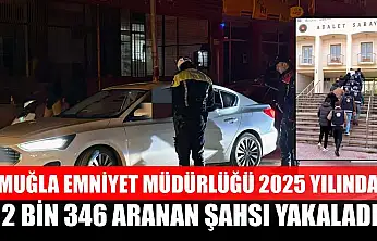 Muğla Emniyet Müdürlüğü 2025 yılında 2 bin 346 aranan şahsı yakaladı