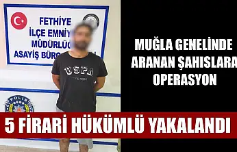 Muğla genelinde aranan şahıslara operasyon: 5 firari hükümlü yakalandı