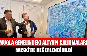 Muğla genelindeki altyapı çalışmaları MUSKİ'de değerlendirildi
