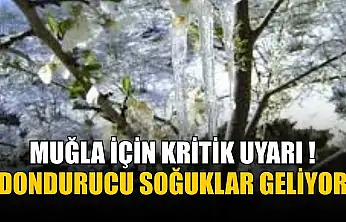 Muğla için kritik uyarı: Dondurucu soğuklar geliyor