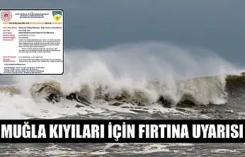 Muğla kıyıları için fırtına uyarısı