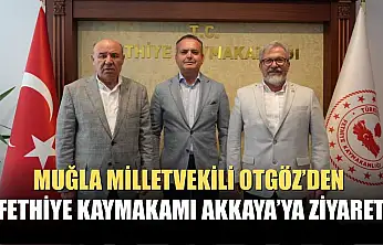 Muğla Milletvekili Otgöz'den Fethiye Kaymakamı Akkaya'ya Ziyaret