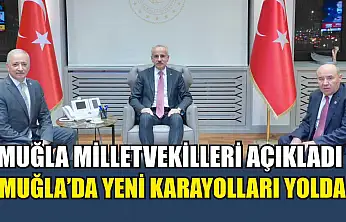 Muğla Milletvekilleri açıkladı: Muğla'da yeni karayolları yolda
