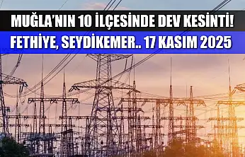 Muğla'nın 10 ilçesinde dev elektrik kesintisi! Fethiye, Seydikemer dahil! 17 Kasım 2025