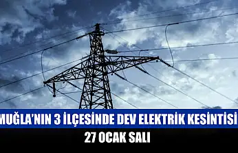 Muğla'nın 3 ilçesinde dev elektrik kesintisi! 27 Ocak Salı 2026
