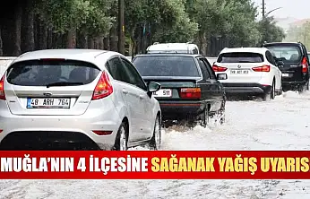 Muğla'nın 4 ilçesine sağanak yağış uyarısı