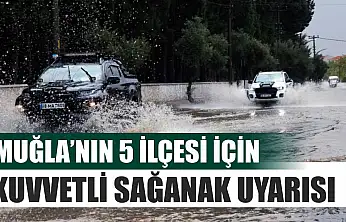 Muğla'nın 5 ilçesi için kuvvetli sağanak uyarısı