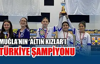 Muğla'nın 'Altın Kızlar'ı Türkiye şampiyonu