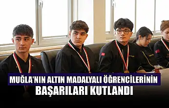 Muğla'nın altın madalyalı öğrencilerinin başarıları kutlandı