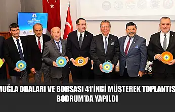 Muğla Odaları ve Borsası 41'inci Müşterek Toplantısı Bodrum'da yapıldı