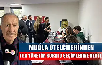 Muğla Otelcilerinden TGA Yönetim Kurulu Seçimlerine Destek