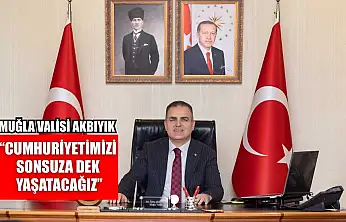 Muğla Valisi Akbıyık, 'Cumhuriyetimizi sonsuza dek yaşatacağız'