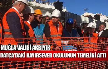 Muğla Valisi Akbıyık, Datça'daki hayırsever okulunun temelini attı