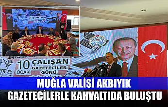 Muğla Valisi Akbıyık gazetecilerle kahvaltıda buluştu