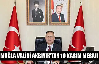 Muğla Valisi Akbıyık'tan 10 Kasım mesajı