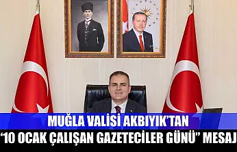 Muğla Valisi Akbıyık'tan '10 Ocak Çalışan Gazeteciler Günü' mesajı