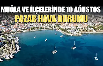 Muğla ve İlçelerinde 10 Ağustos Pazar Hava Durumu